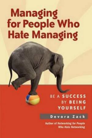 Managing for People Who Hate Managing: Be a Success by Being Yourself by Zack Devora