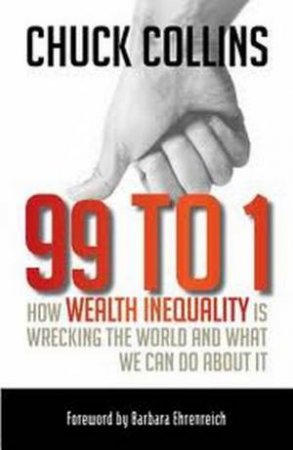 How Wealth Inequality Is Wrecking the World and What We Can Do by Chuck Collins