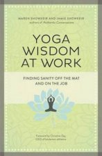 Yoga Wisdom at Work Finding Sanity Off the Mat and On the Job