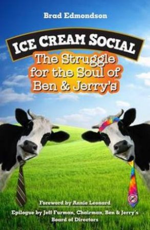 Ice Cream Social: the Struggle for the Soul of Ben & Jerry's by Brad Edmondson