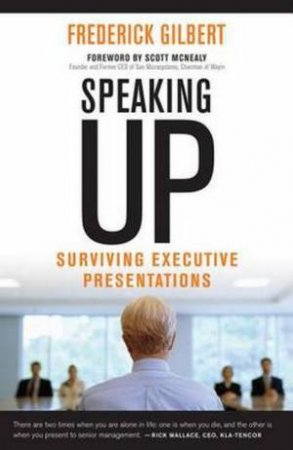 Speaking Up; Surviving Executive Presentations by Frederick Gilbert