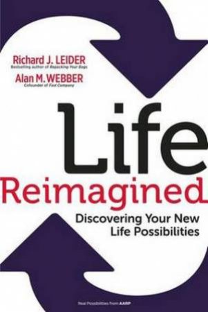 Life Reimagined by Alan M. Webber & Richard Leider