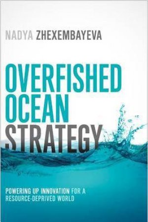 Overfished Ocean Strategy by Nadya Zhexembayeva