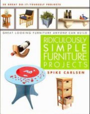 Ridiculously Simple Furniture Projects Great Looking Furniture Anyone Can Build