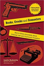 Books Crooks and Counselors How to Write Accurately About Criminal Law and Courtroom Procedure