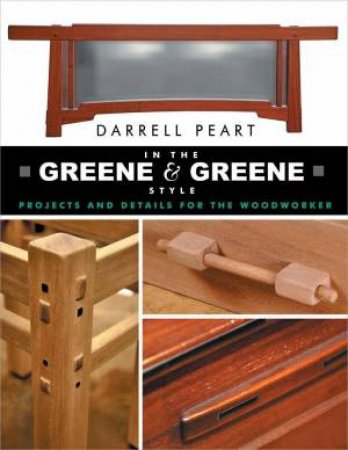 In the Greene & Greene Style: Projects and Details for the Woodworker by DARRELL PEART