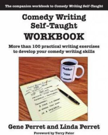 Comedy Writing Self-Taught Workbook: More than 100 Practical Writing Exercises to Develop Your Comedy Writing Skills by PERRET / PERRET