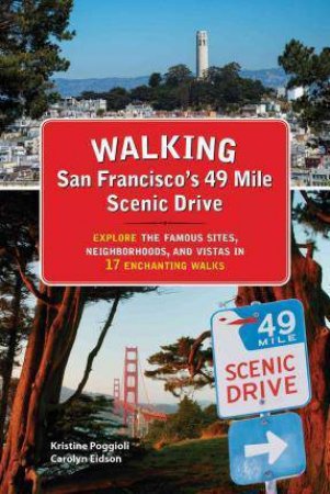 Walking San Francisco's 49 Mile Scenic Drive: Explore the Famous Sites, Neighborhoods, and Vistas in 17 Enchanting Walks by POGGIOLI / EIDSON