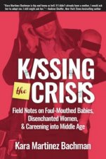 Kissing The Crisis Field Notes On FoulMouthed Babies Disenchanted Women And Careening Into Middle Age