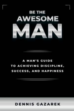 Be The Awesome Man by Dennis Gazarek