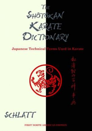 Shotokan Karate Dictionary: Japanese Technical Terms Used In Karate by Schlatt