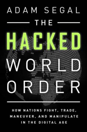 The Hacked World Order by Adam Segal