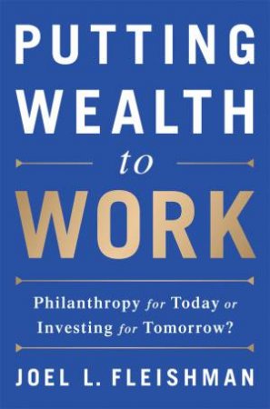 Putting Wealth to Work by Joel Fleishman