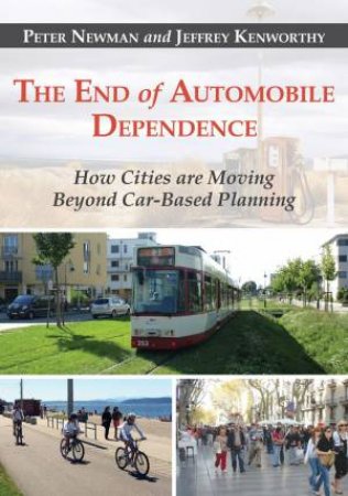 The End of Automobile Dependence by Peter Newman & Jeffrey R. Kenworthy