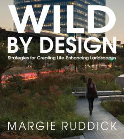 Wild by Design by Margie Ruddick