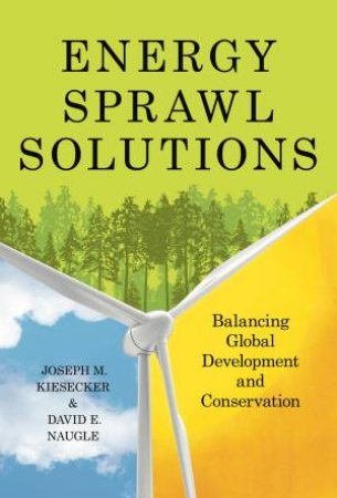 Energy Sprawl Solutions by Joseph M Kiesecker & Dave Naugle