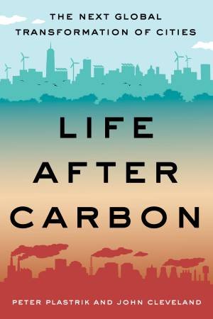 Life After Carbon by Peter Plastrik & John Cleveland