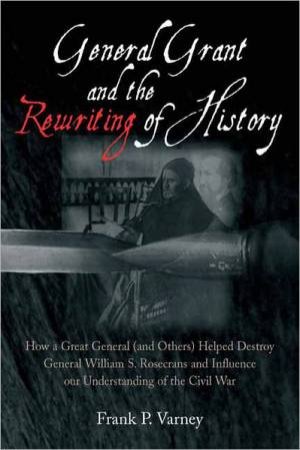 General Grant and the Rewriting of History by VARNEY FRANK