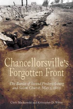 Chancellorsville's Forgotten Front by MACKOWSKI & WHITE