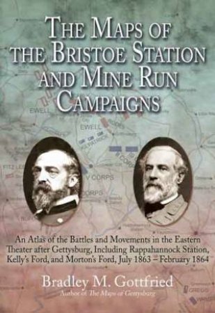 Maps of the Bristoe Station and Mine Run Campaigns by GOTTFIRED BRADLEY