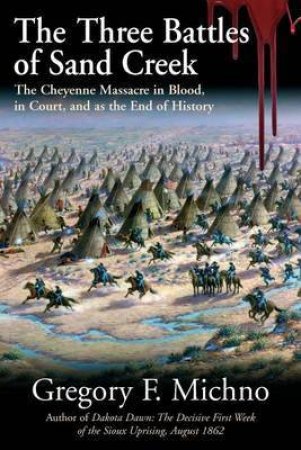 Three Battles of Sand Creek by MICHNO GREGORY