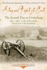 Stay And Fight It Out The Second Day At Gettysburg July 2 1863 Culps Hill and the North End of the Battlefield