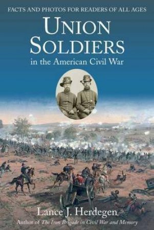 Union Soldiers In The American Civil War by Lance J. Herdegen & J.K. Beaudot