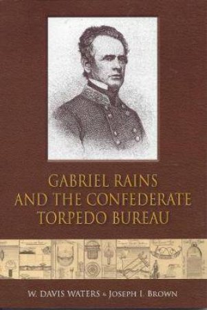 Gabriel Rains and the Confederate Torpedo Bureau by WATERS / BROWN