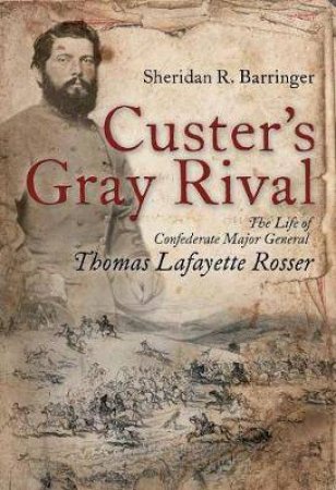 Custer's Gray Rival by Sheridan Barringer