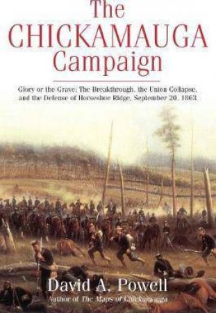 Chickamauga Campaign: Glory Or The Grave by David Powell