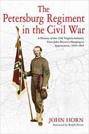 Petersburg Regiment In The Civil War by John Horn