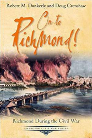 On to Richmond!: Richmond During the Civil War by DUNKERLY / CRENSHAW