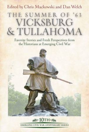 The Summer Of '63: Vicksburg And Tullahoma by Chris Mackowski & Dan Welch