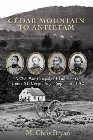 Cedar Mountain To Antietam by M. Chris Bryan