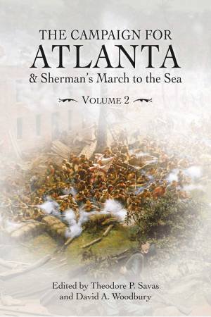 Campaign For Atlanta & Sherman's March To The Sea: Volume 2 by Theodore P. Savas