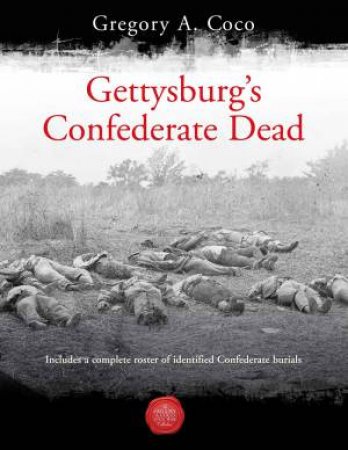 Gettysburg's Confederate Dead by Gregory A. Coco