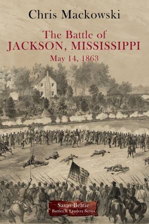 Battle Of Jackson, Mississippi, May 14, 1863 by Chris Mackowski