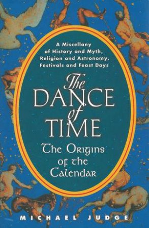 The Dance of Time: The Origins of the Calendar by Michael Judge