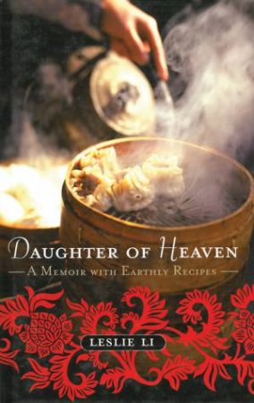 Daughter of Heaven: A Memoir with Earthly Recipes by Leslie Li