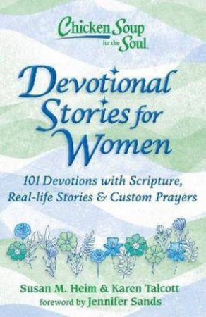 Chicken Soup For The Soul: Devotional Stories For Women: 101 Daily Devotions by Susan M. Heim & Karen Talcott & Jennifer Sands