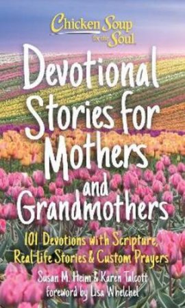 Chicken Soup for the Soul: Devotional Stories for Mothers and Grandmothe by Susan Heim & Karen Talcott & Lisa Whelchel