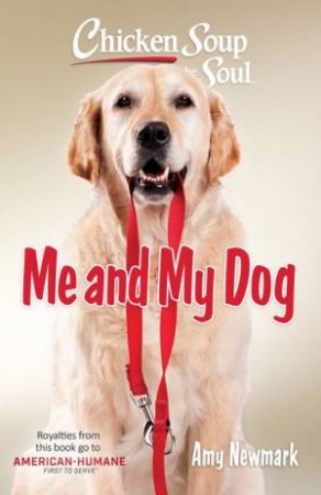 Chicken Soup for the Soul: Me and My Dog by Amy Newmark