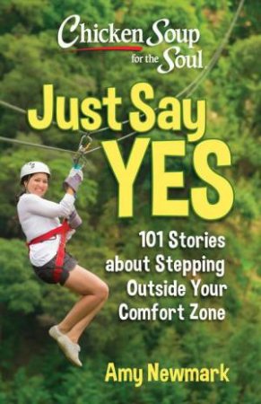 Chicken Soup for the Soul: Just Say Yes by Amy Newmark