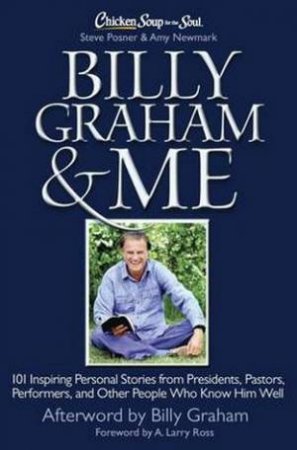 Chicken Soup for the Soul: Billy Graham & Me by Steve Posner