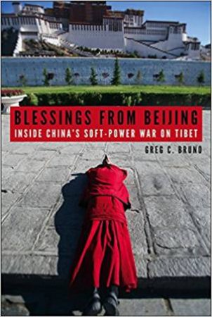 Blessings From Beijing: Inside China's Soft-Power War On Tibet by Greg C. Bruno