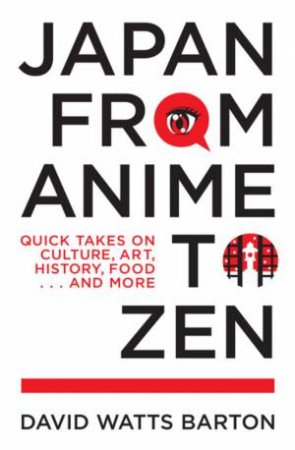 Japan From Anime To Zen by David Watts Barton