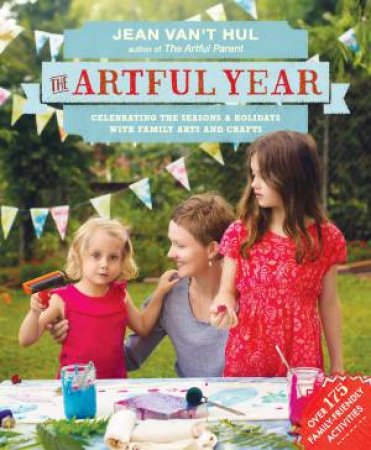 The Artful Year: Celebrating the Seasons and Holidays with Crafts by Jean Van't Hul