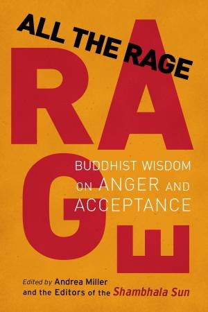 All The Rage: Buddhist Wisdom on Anger and Acceptance by Andrea Miller