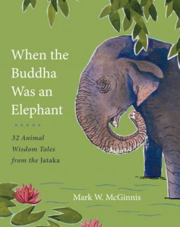 When The Buddha Was An Elephant by Mark W Mcginnis