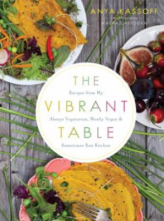 The Vibrant Table by Anya Kassoff